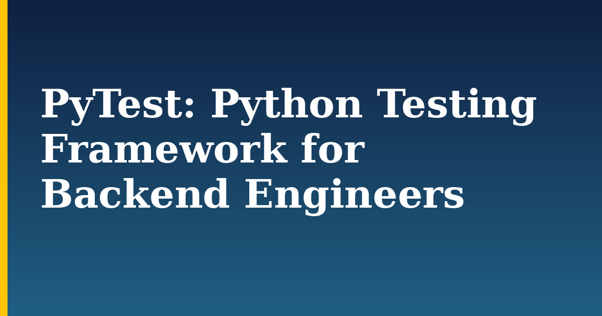 PyTest: Python Testing Framework for Backend Engineers