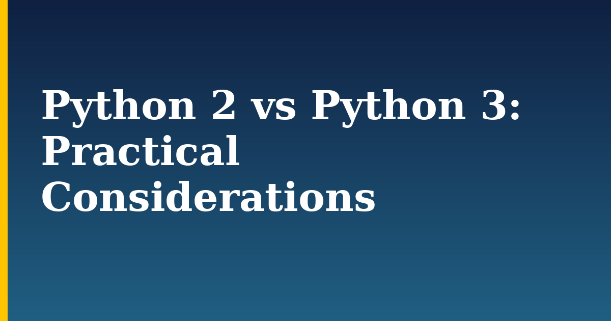 Python 2 vs Python 3: Practical Considerations