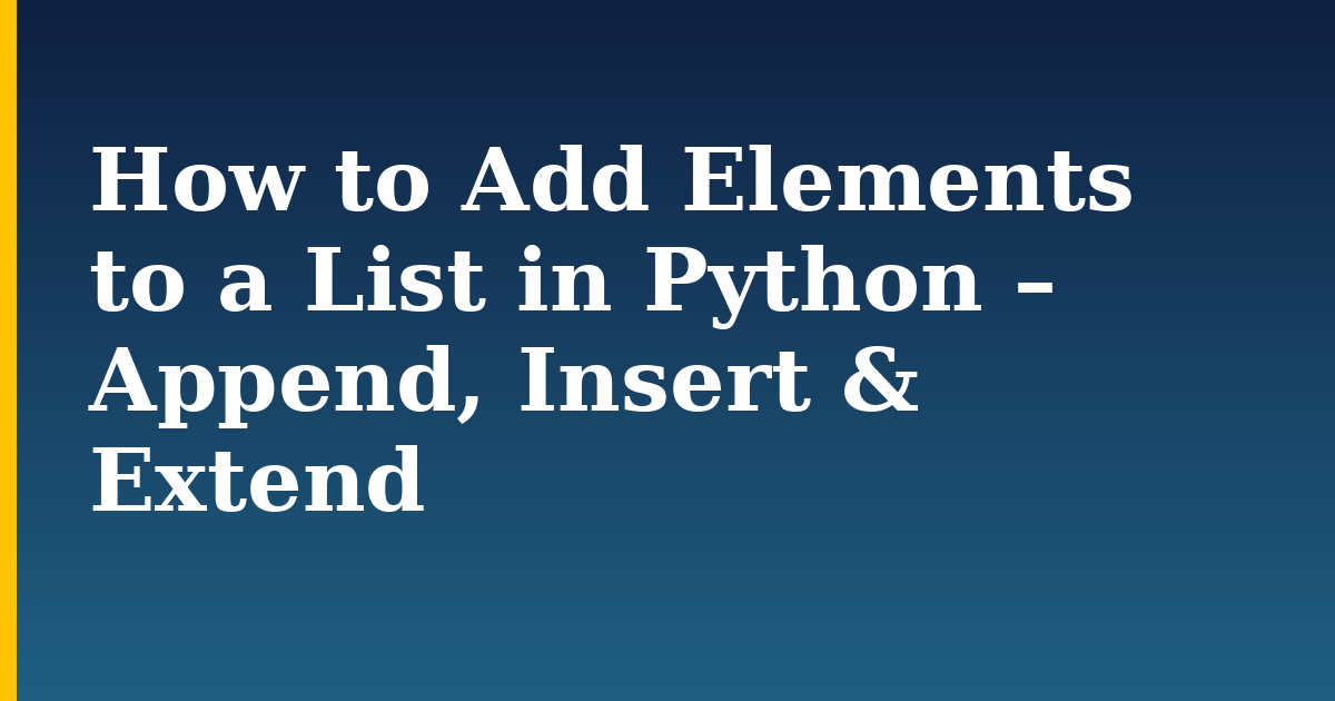 How to Add Elements to a List in Python – Append, Insert & Extend — step-by-step Python tutorial on Progressive Robot