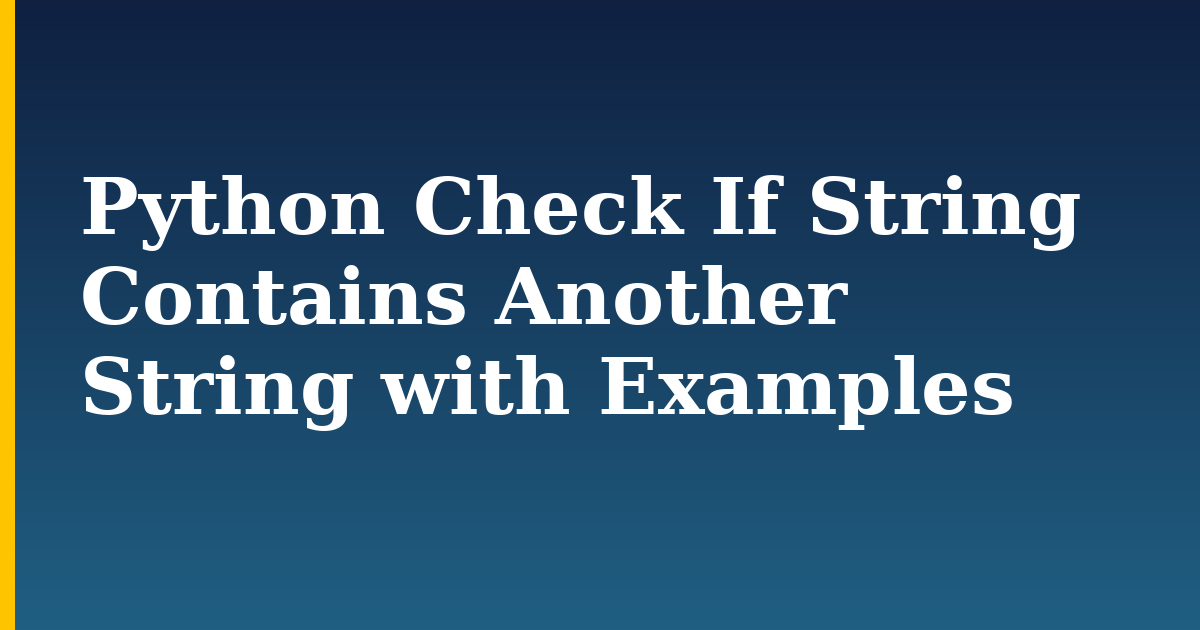 Python Check If String Contains Another String with Examples — step-by-step Python tutorial on Progressive Robot
