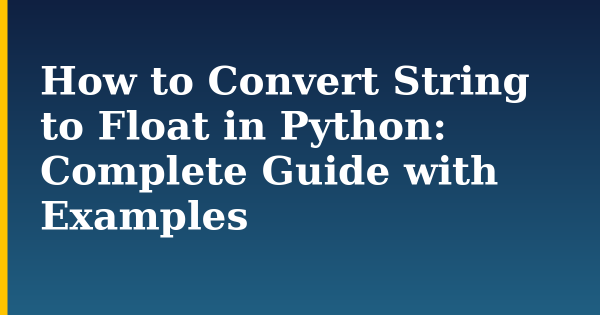 How to Convert String to Float in Python: Complete Guide with Examples — step-by-step Python tutorial on Progressive Robot
