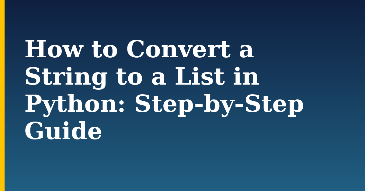 How to Convert a String to a List in Python: Step-by-Step Guide