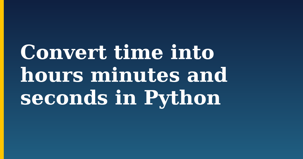 Convert time into hours minutes and seconds in Python — step-by-step Python tutorial on Progressive Robot