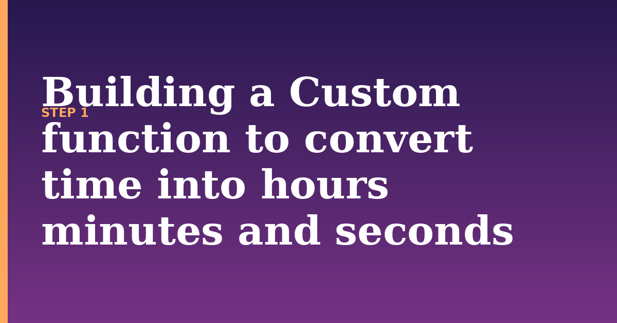 time illustration for: Building a Custom function to convert time into hours minutes and seconds