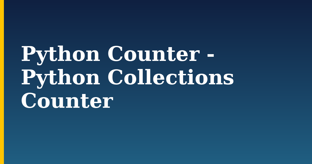 Python Counter - Python Collections Counter — step-by-step Python tutorial on Progressive Robot
