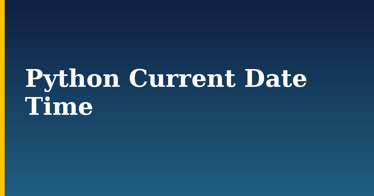 Python Current Date Time — step-by-step Python tutorial on Progressive Robot