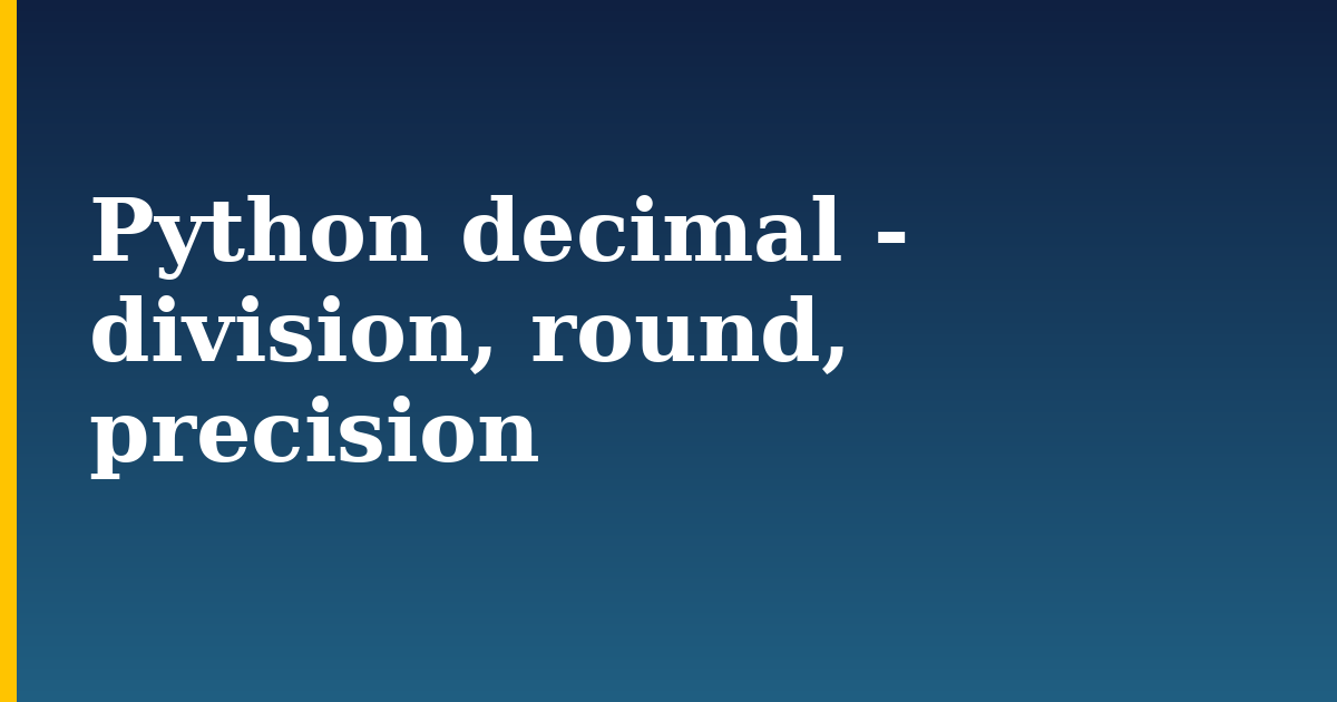 Python decimal - division, round, precision — step-by-step Python tutorial on Progressive Robot