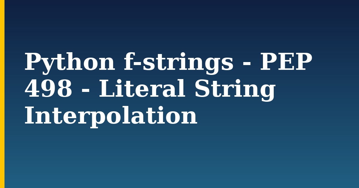 Python f-strings – PEP 498 – Literal String Interpolation