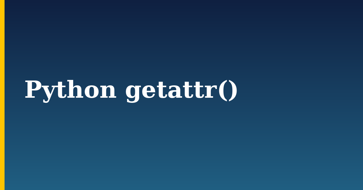 Python getattr() — step-by-step Python tutorial on Progressive Robot