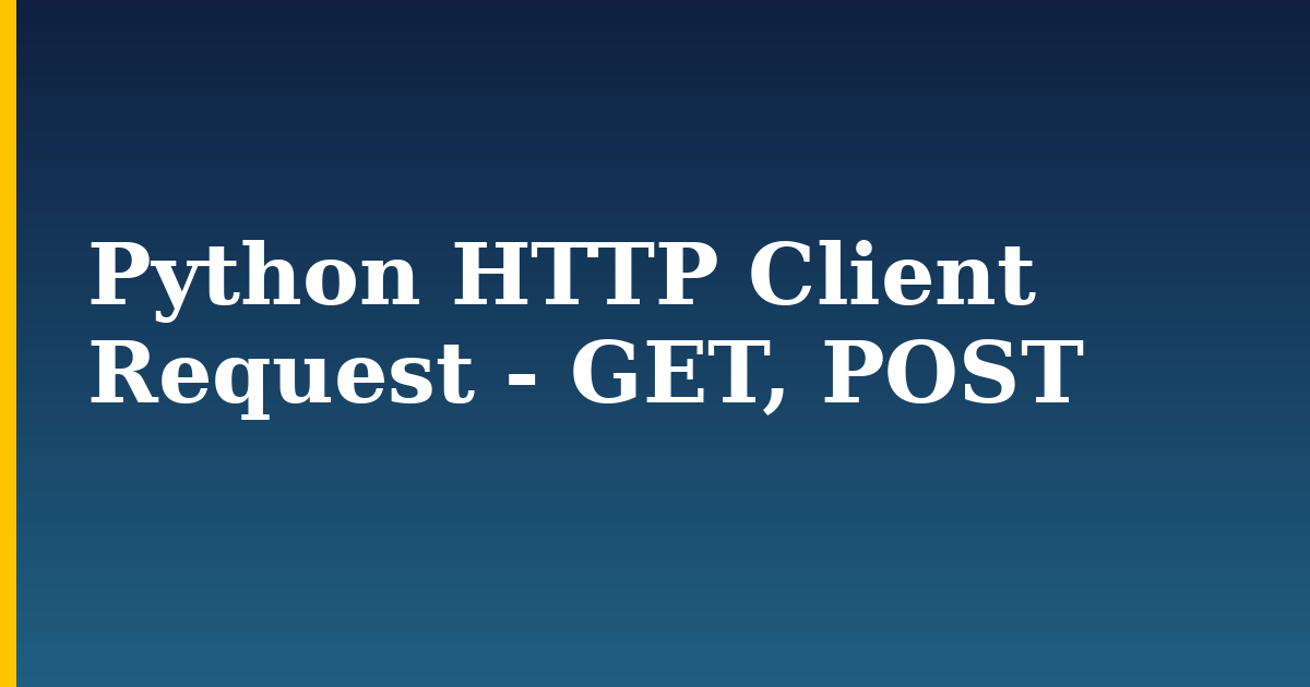 Python HTTP Client Request - GET, POST — step-by-step Python tutorial on Progressive Robot