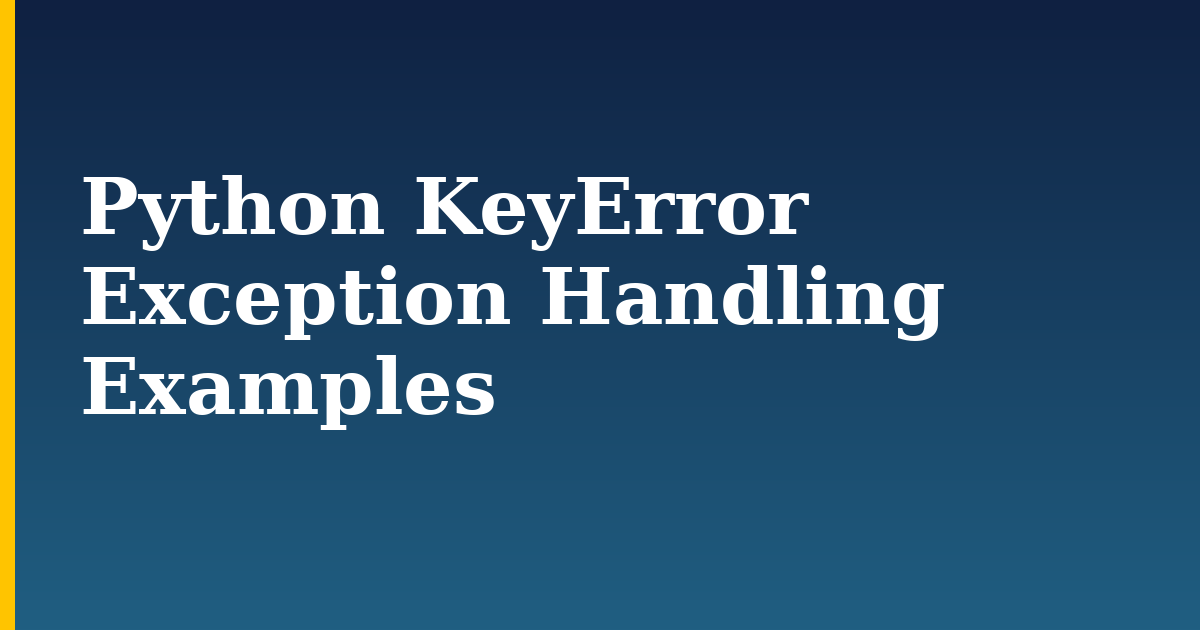 Python KeyError Exception Handling Examples — step-by-step Python tutorial on Progressive Robot