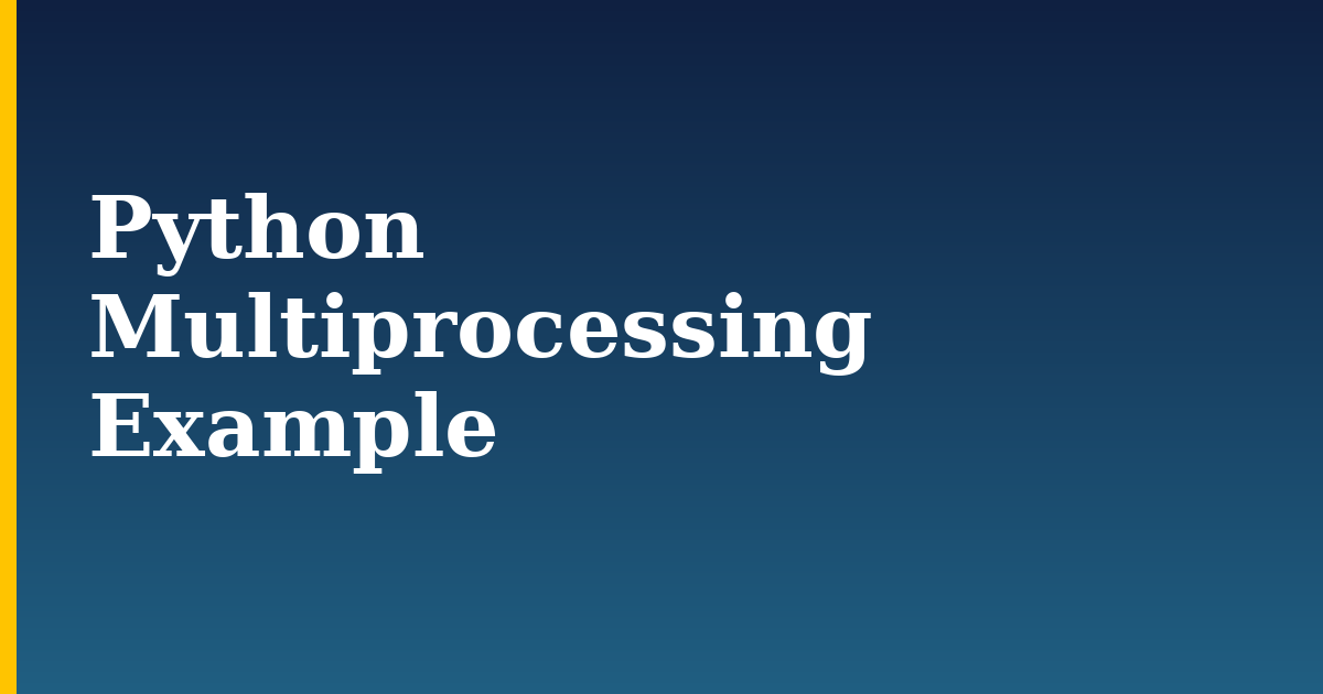 Python Multiprocessing Example — step-by-step Python tutorial on Progressive Robot