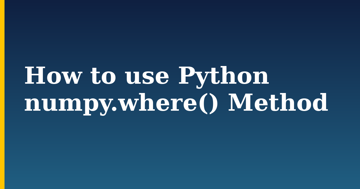 How to use Python numpy.where() Method