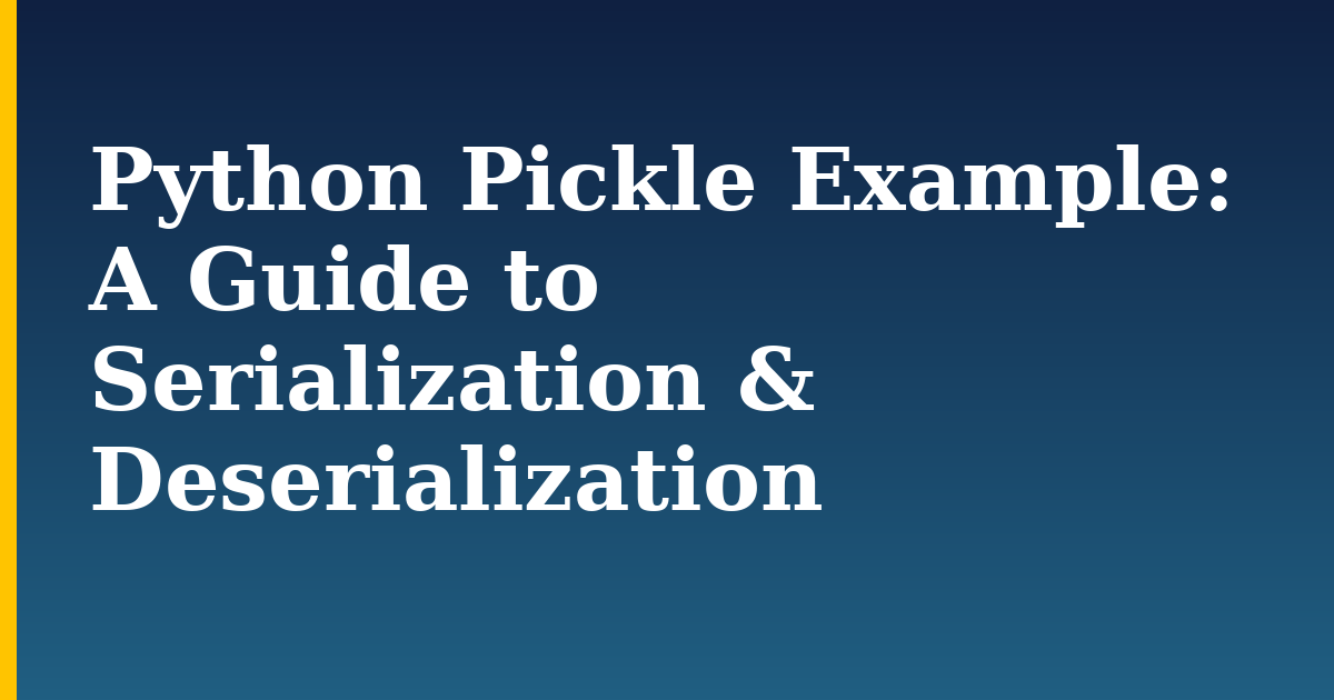 Python Pickle Example: A Guide to Serialization & Deserialization — step-by-step Python tutorial on Progressive Robot