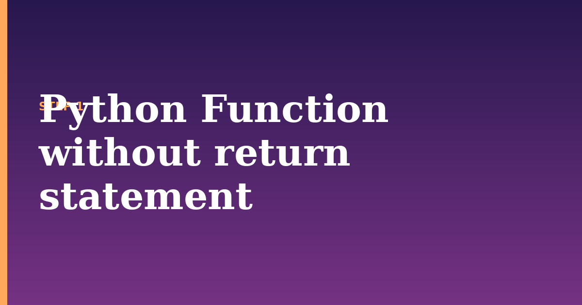 return statement illustration for: Python Function without return statement