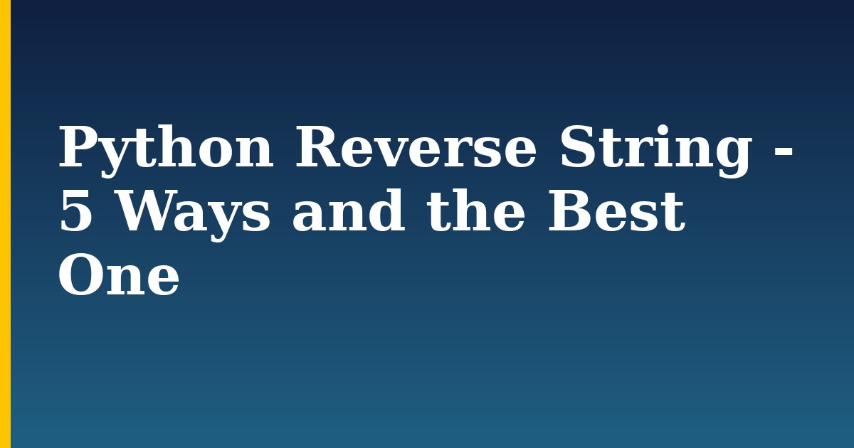 Python Reverse String - 5 Ways and the Best One — step-by-step Python tutorial on Progressive Robot