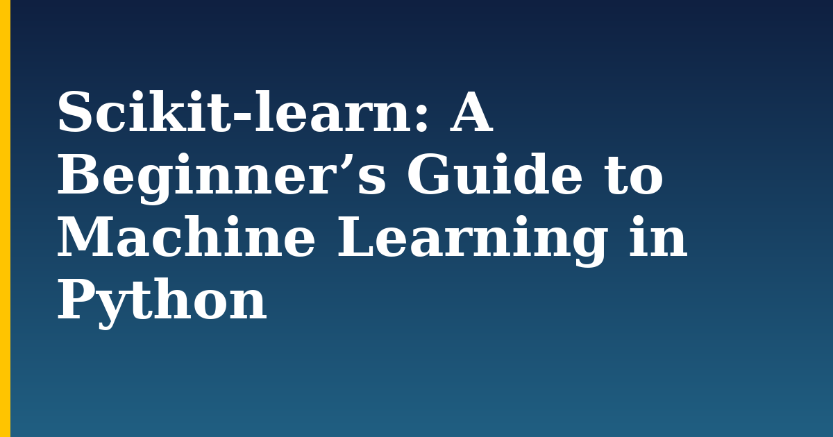 Scikit-learn: A Beginner’s Guide to Machine Learning in Python — step-by-step AI And Machine Learning tutorial on Progressive Robot