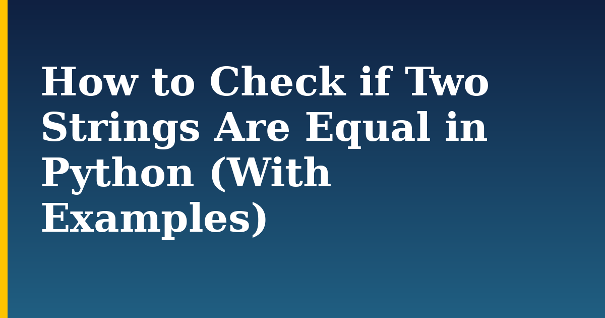 How to Check if Two Strings Are Equal in Python (With Examples)
