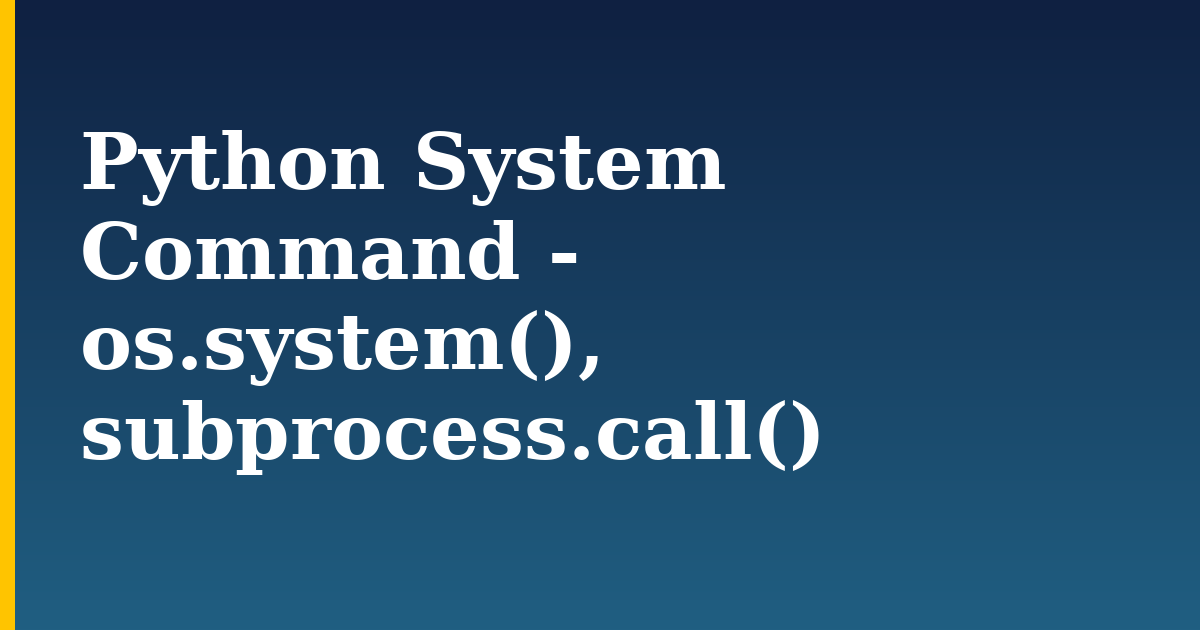 Python System Command - os.system(), subprocess.call() — step-by-step Python tutorial on Progressive Robot