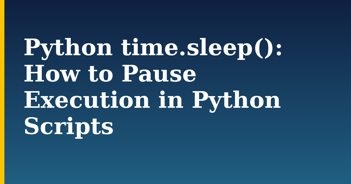 Python time.sleep(): How to Pause Execution in Python Scripts — step-by-step Python tutorial on Progressive Robot