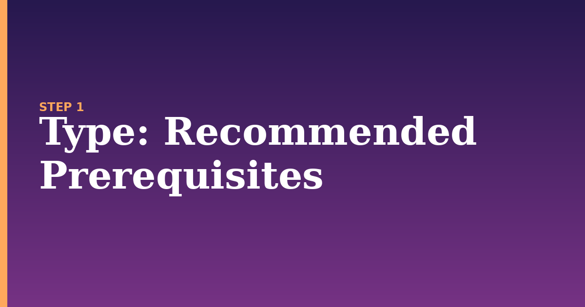 type illustration for: Recommended Prerequisites