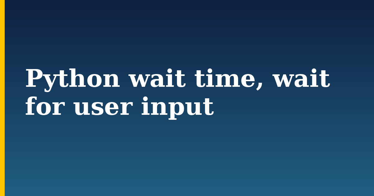 Python wait time, wait for user input — step-by-step Python tutorial on Progressive Robot