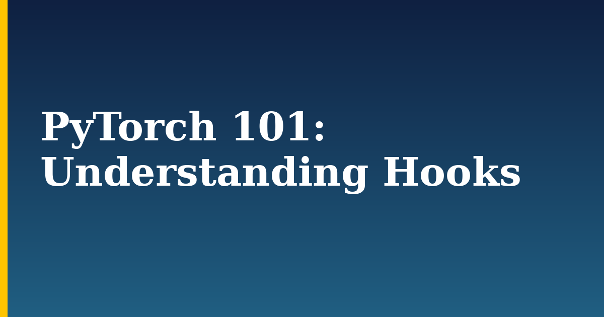 PyTorch 101: Understanding Hooks — step-by-step AI And Machine Learning tutorial on Progressive Robot
