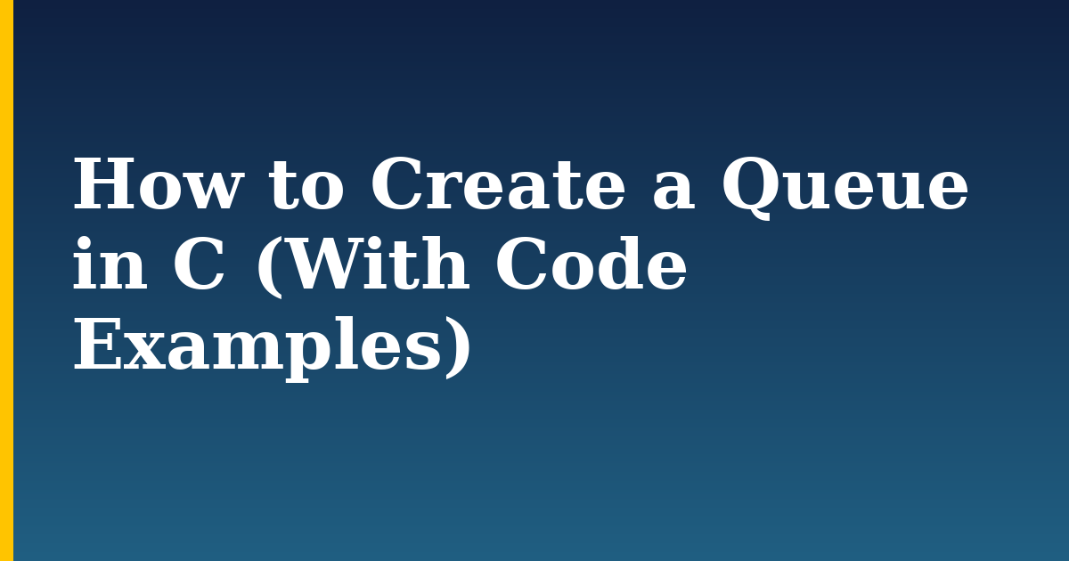 How to Create a Queue in C (With Code Examples)