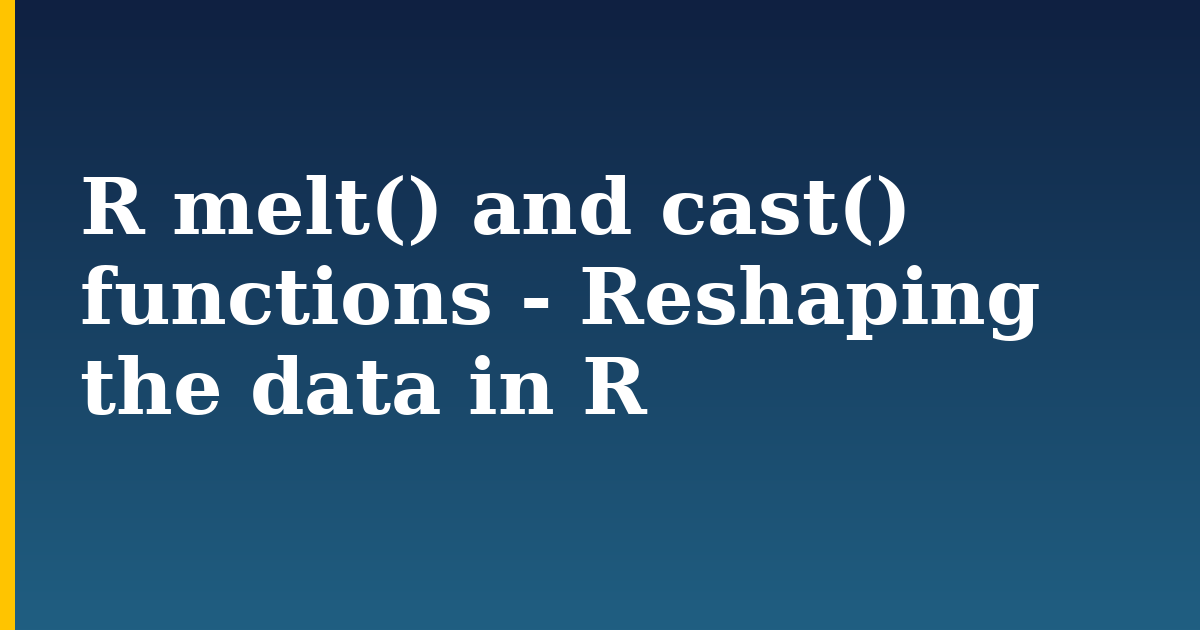 R melt() and cast() functions – Reshaping the data in R