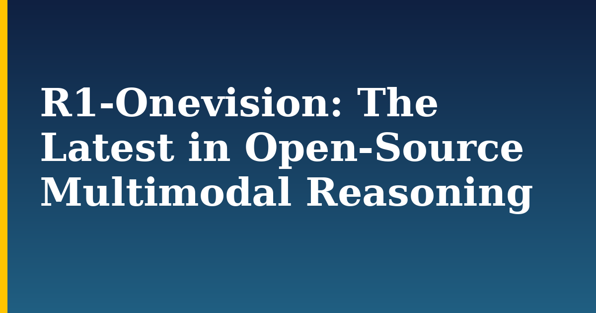 R1-Onevision: The Latest in Open-Source Multimodal Reasoning — step-by-step AI And Machine Learning tutorial on Progressive Robot