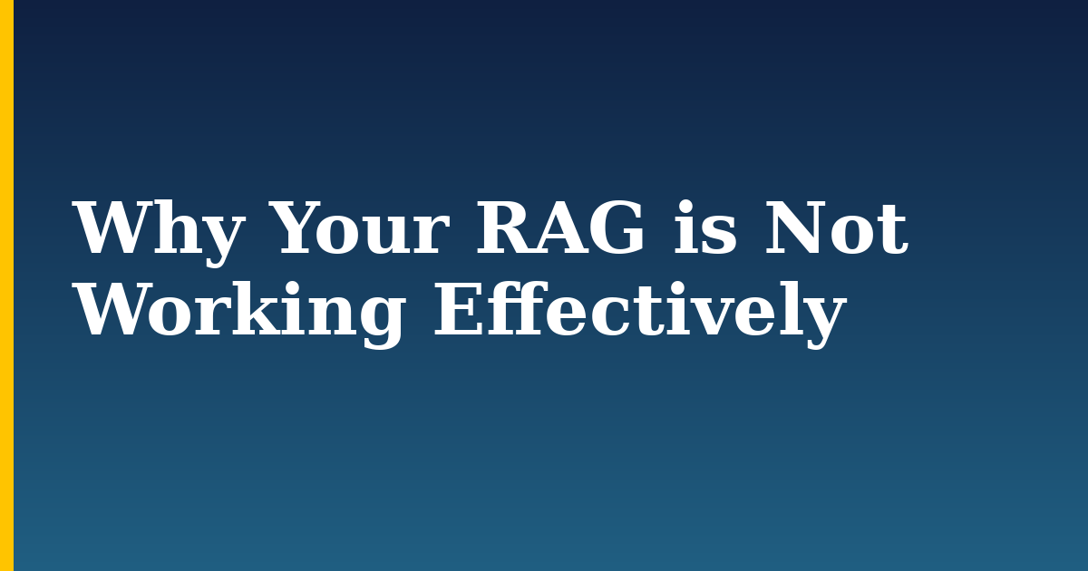 Why Your RAG is Not Working Effectively