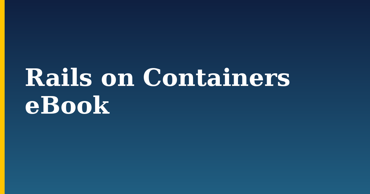 Rails on Containers eBook — step-by-step Docker tutorial on Progressive Robot