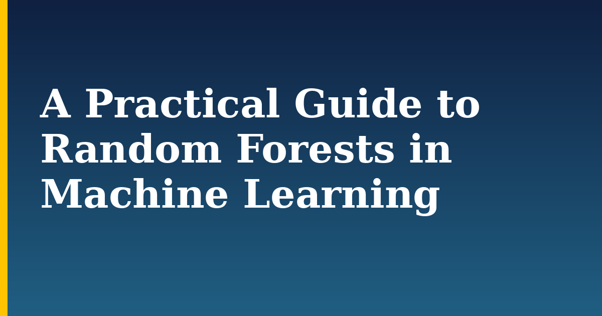 A Practical Guide to Random Forests in Machine Learning — step-by-step AI And Machine Learning tutorial on Progressive Robot