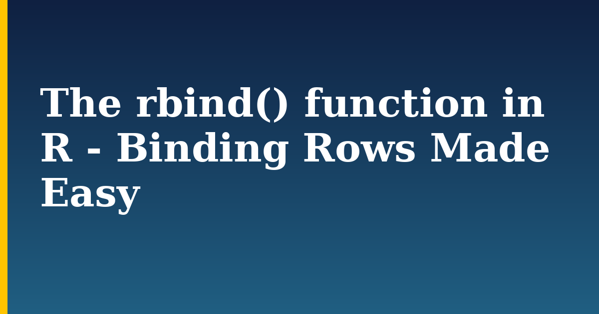 The rbind() function in R – Binding Rows Made Easy