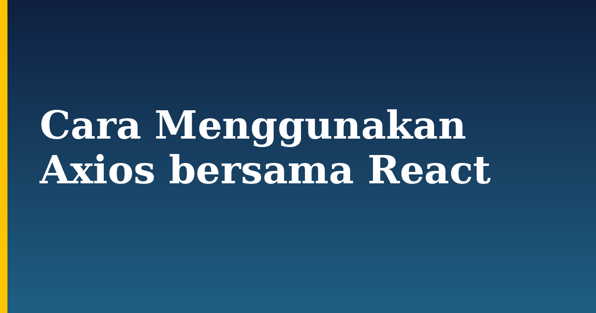 Cara Menggunakan Axios bersama React — step-by-step Javascript tutorial on Progressive Robot