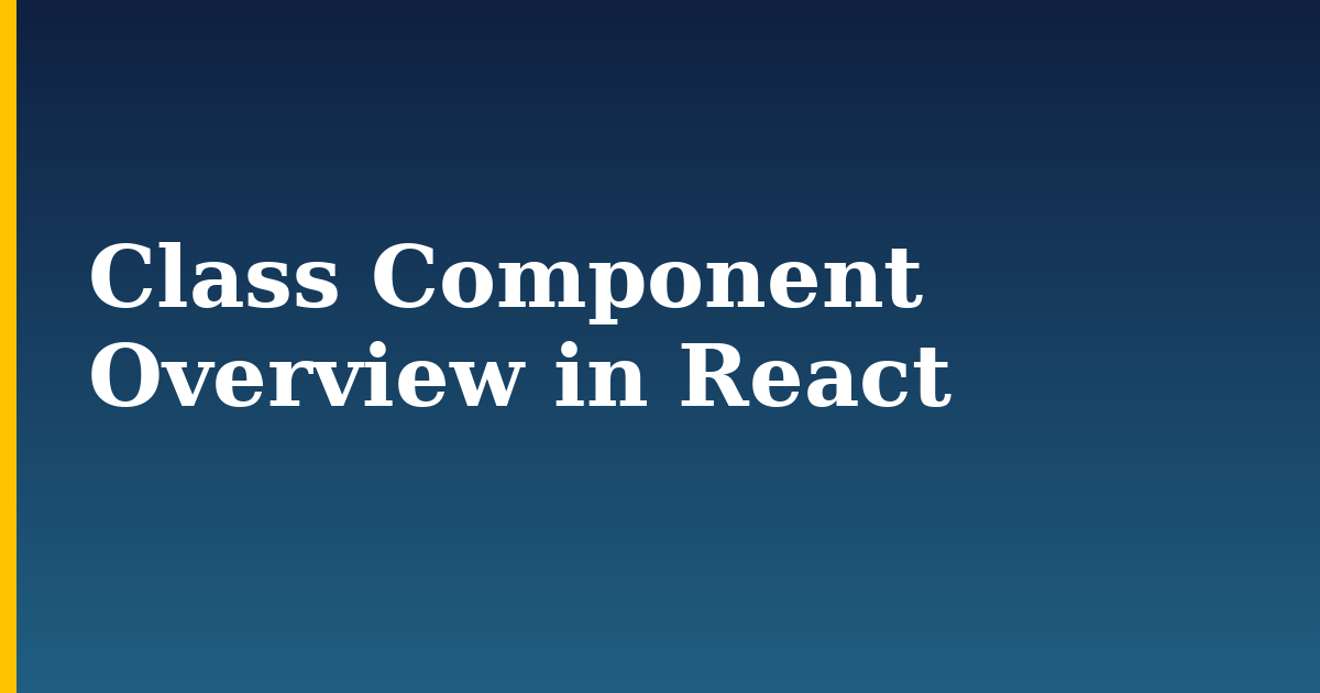 Class Component Overview in React