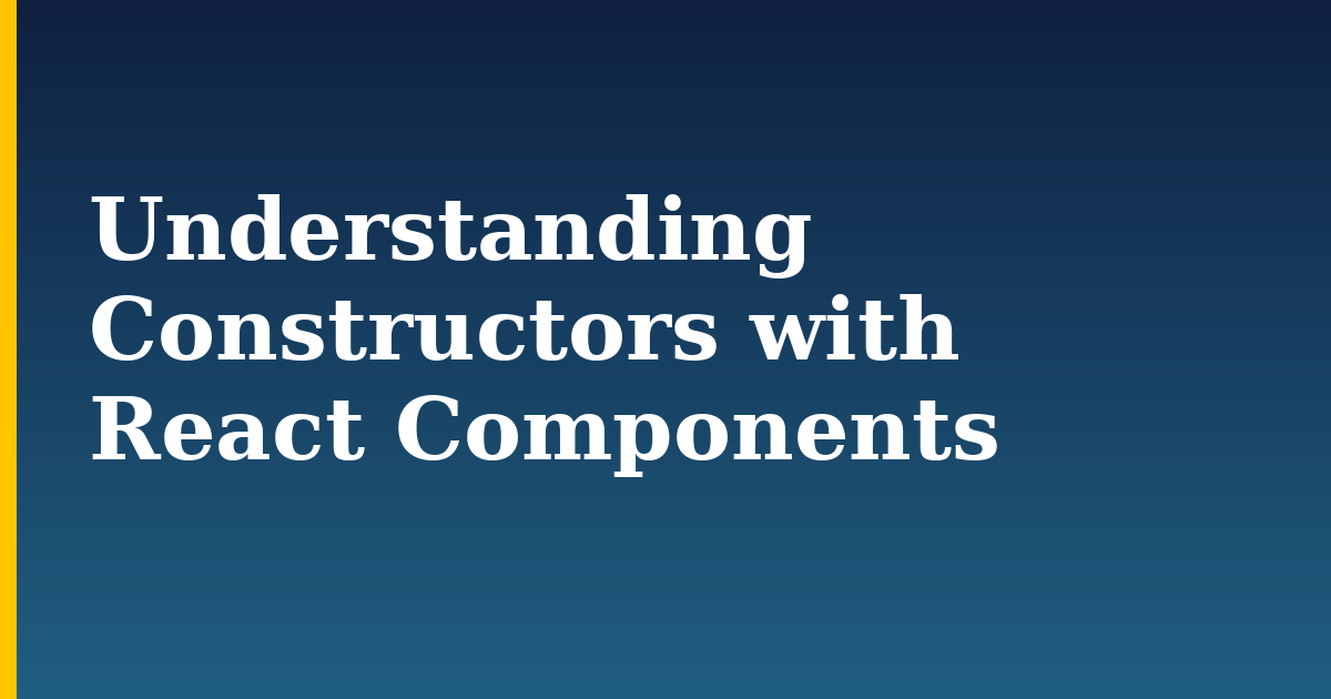Understanding Constructors with React Components