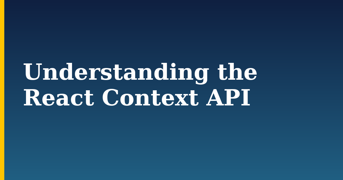 Understanding the React Context API