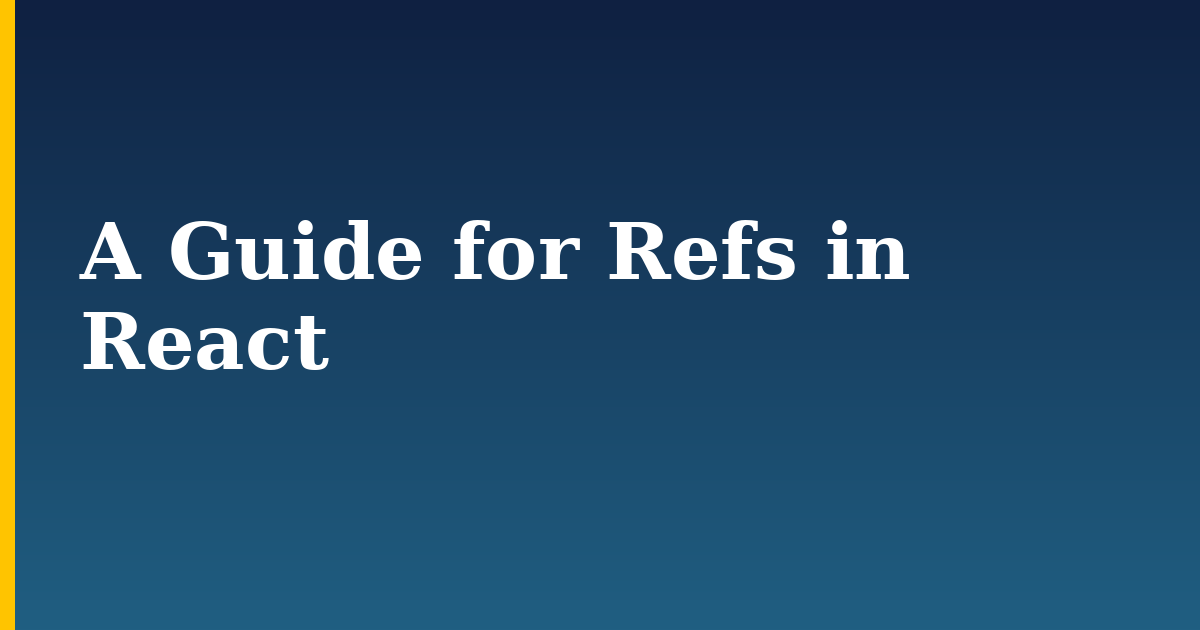 A Guide for Refs in React — step-by-step Javascript tutorial on Progressive Robot