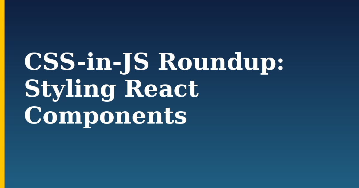 CSS-in-JS Roundup: Styling React Components