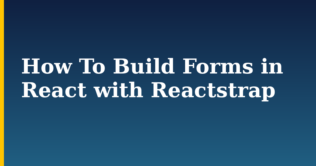 How To Build Forms in React with Reactstrap