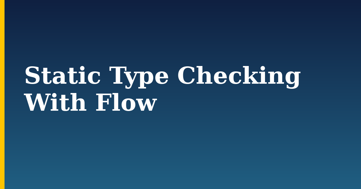 Static Type Checking With Flow — step-by-step Javascript tutorial on Progressive Robot