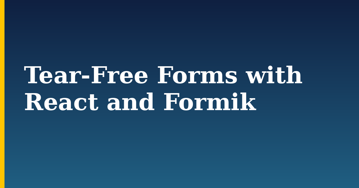 Tear-Free Forms with React and Formik