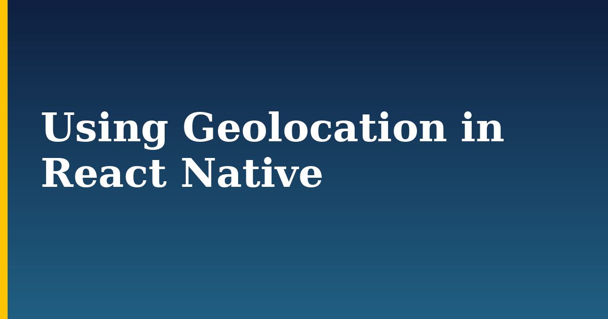 Using Geolocation in React Native — step-by-step Javascript tutorial on Progressive Robot