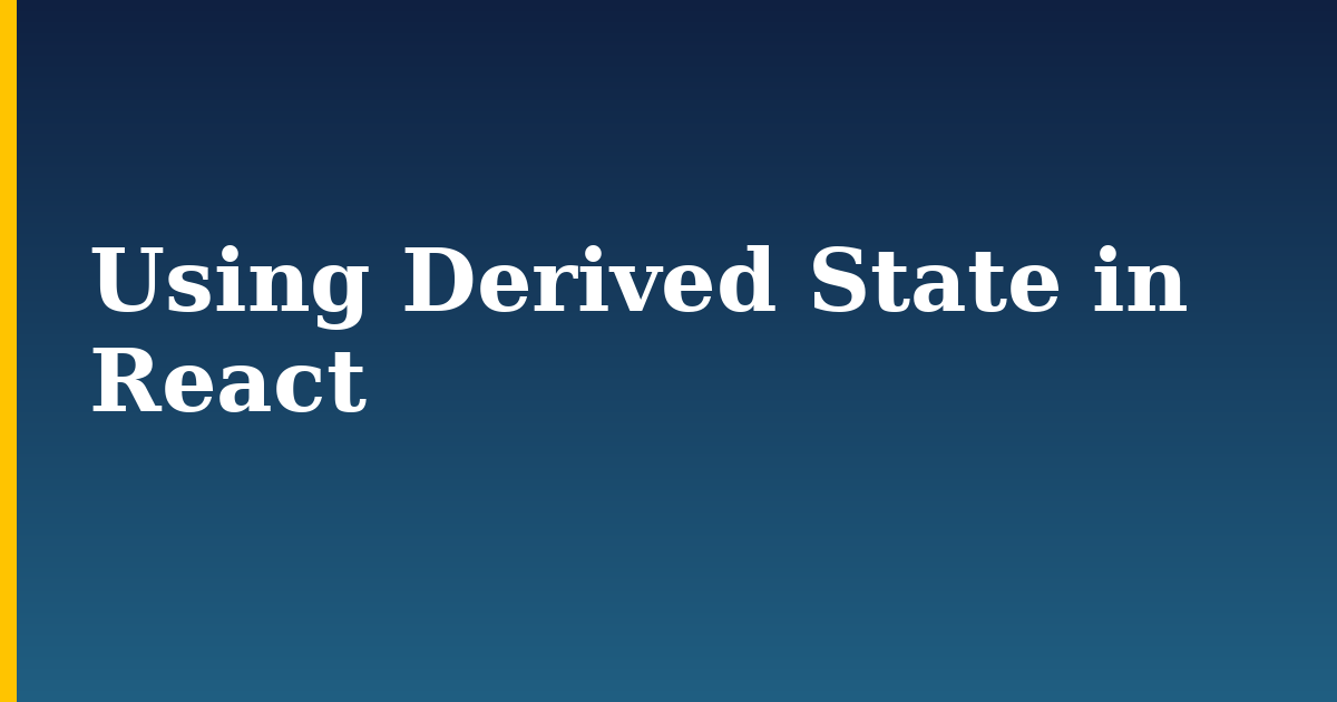Using Derived State in React