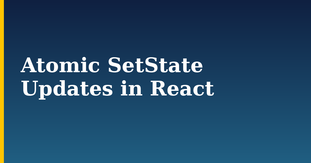 Atomic SetState Updates in React — step-by-step Javascript tutorial on Progressive Robot