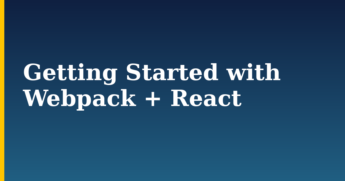 Getting Started with Webpack + React — step-by-step Javascript tutorial on Progressive Robot