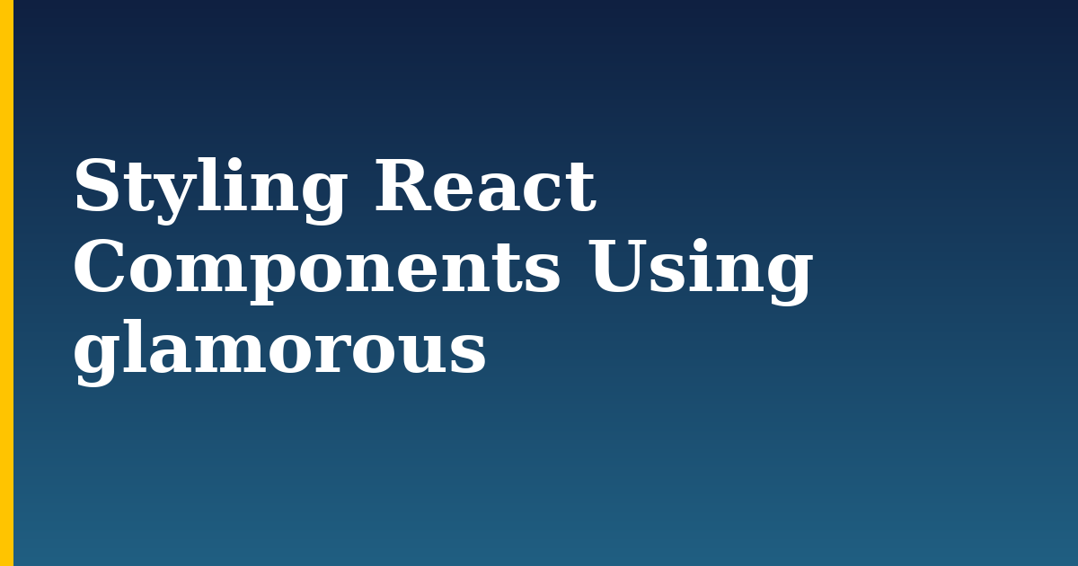 Styling React Components Using glamorous
