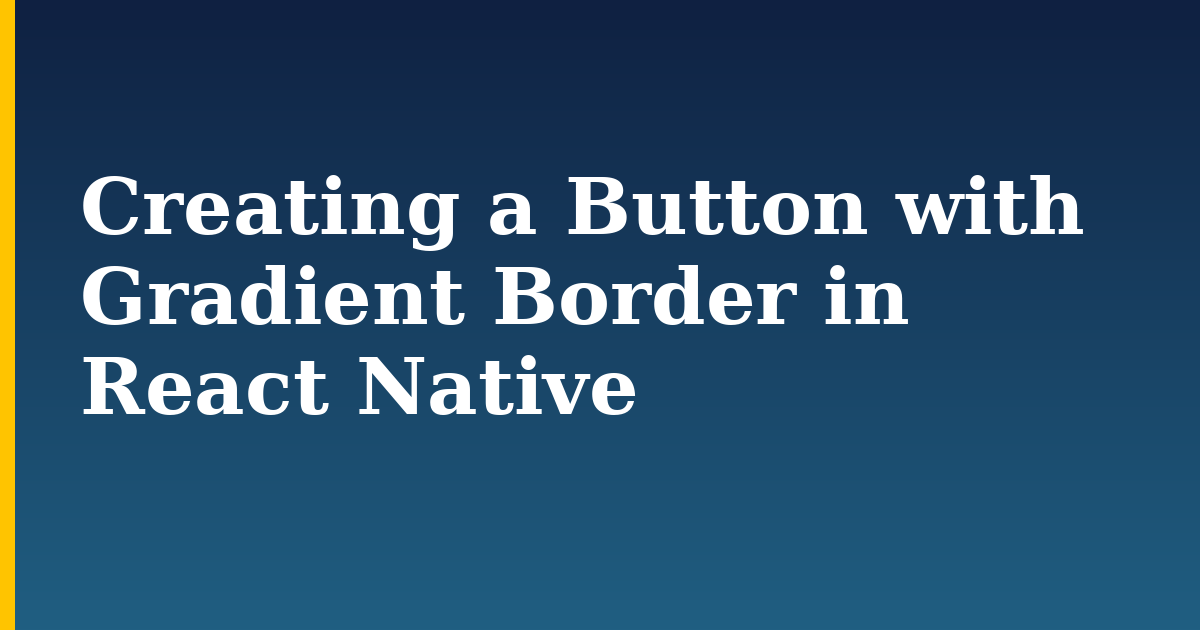 Creating a Button with Gradient Border in React Native — step-by-step Javascript tutorial on Progressive Robot