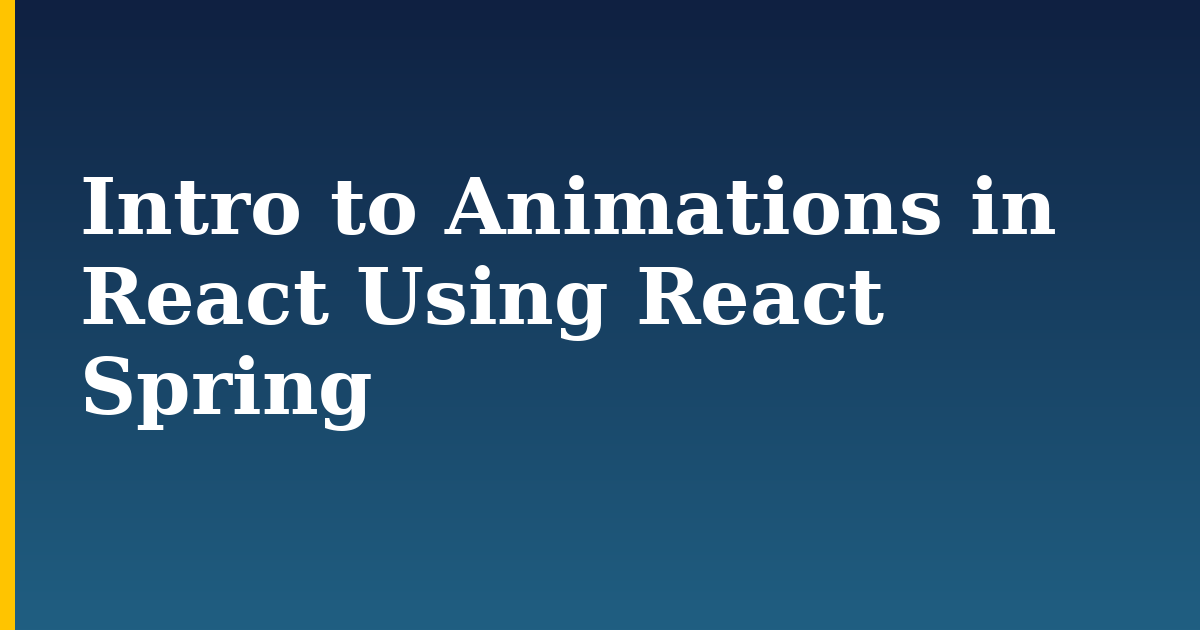 Intro to Animations in React Using React Spring — step-by-step Javascript tutorial on Progressive Robot
